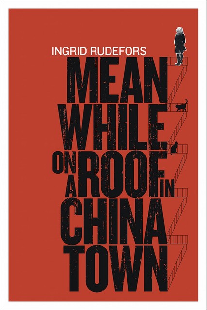 Meanwhile on a Roof in Chinatown, Ingrid Rudefors