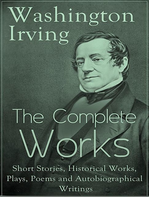 The Complete Works of Washington Irving, Washington Irving