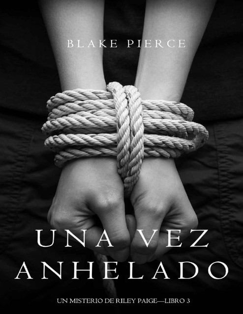 Una Vez Anhelado (Un Misterio de Riley Paige—Libro #3) (Spanish Edition), Blake Pierce