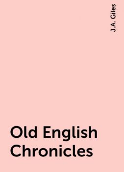 Old English Chronicles, J.A. Giles