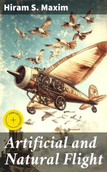 Artificial and Natural Flight, Hiram S. Maxim