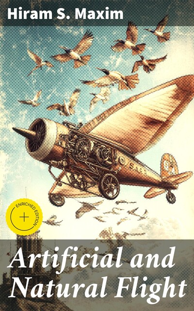 Artificial and Natural Flight, Hiram S. Maxim