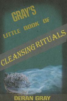 Gray's Little Book of Cleansing Rituals, Deran Gray