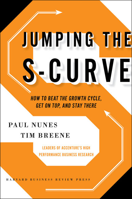 Jumping the S-Curve, Paul Nunes, Tim Breene