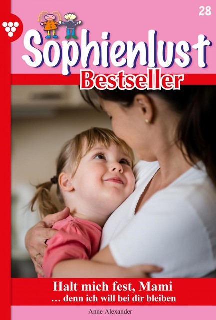 Sophienlust Bestseller 28 – Familienroman, Anne Alexander