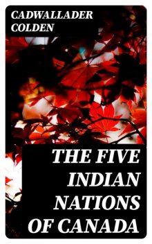 The Five Indian Nations of Canada, Cadwallader Colden