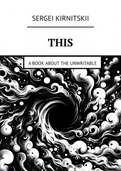This. A Book About the Unwritable, Sergei Kirnitskii
