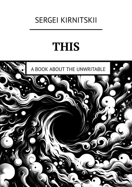 This. A Book About the Unwritable, Sergei Kirnitskii