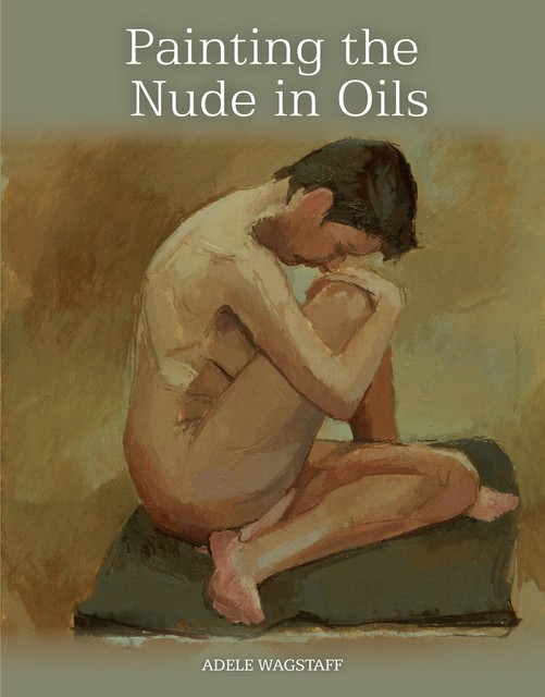 Painting the Nude in Oils, Adele Wagstaff