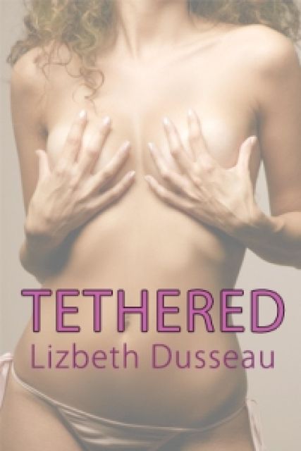 Tethered, Lizbeth Dusseau