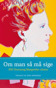 Om man så må sige – 350 Dronning Margrethe-citater, Jens Andersen