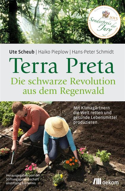Terra Preta. Die schwarze Revolution aus dem Regenwald, Peter Schmidt, Hans, Haiko Pieplow, Ute Scheub