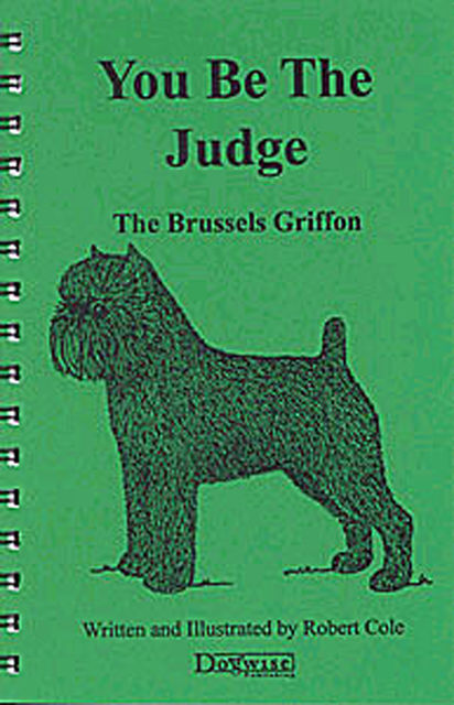 YOU BE THE JUDGE – THE BRUSSELS GRIFFON, Robert Cole