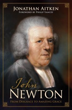 John Newton (Foreword by Philip Yancey), Jonathan Aitken