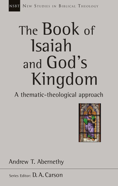 The Book of Isaiah and God's Kingdom, Andrew Abernethy