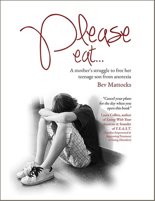Please Eat: A Mother's Struggle to Free Her Teenage Son from Anorexia, Bev Mattocks