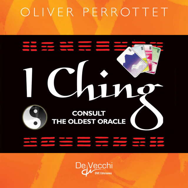 I Ching. Consult the oldest oracle, Oliver Perrottet