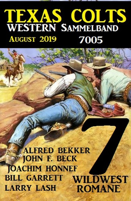 Texas Colts – Western Sammelband 7005 August 2019 – 7 Wildwestromane in einem Band, Alfred Bekker, John F. Beck, Larry Lash, Joachim Honnef, Bill Garrett