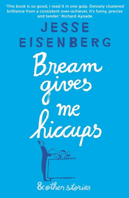 Bream Gives Me Hiccups, Jesse Eisenberg