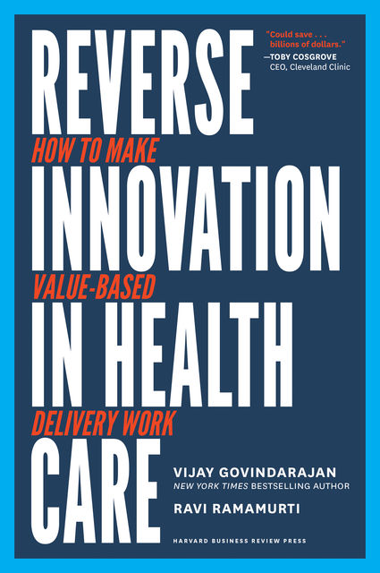 Reverse Innovation in Health Care, Vijay Govindarajan, Ravi Ramamurti