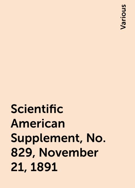 Scientific American Supplement, No. 829, November 21, 1891, Various
