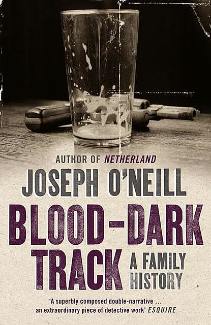 Blood-Dark Track, Joseph O’Neill