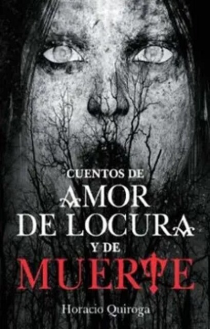 Cuentos de amor de locura y de muerte, Horacio Quiroga