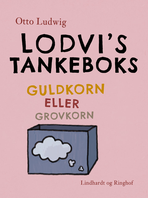 Lodvi's tankeboks. Guldkorn eller grovkorn, Otto Ludwig