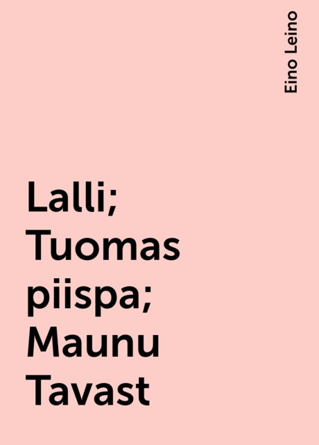 Lalli; Tuomas piispa; Maunu Tavast, Eino Leino