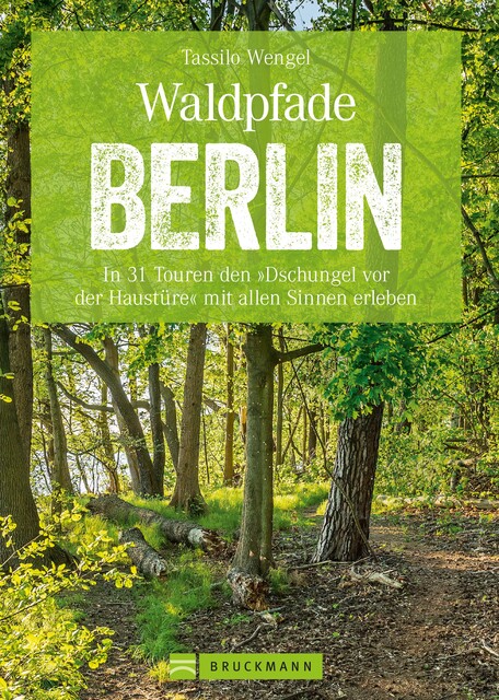 Wanderführer Berlin: ein Erlebnisführer für den Wald in und um Berlin, Tassilo Wengel