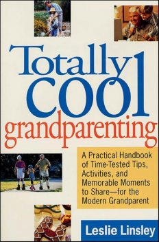 Totally Cool Grandparenting, Leslie Linsley