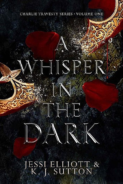 A Whisper in the Dark (Charlie Travesty Book 1), K.J. Sutton, Jessi Elliott