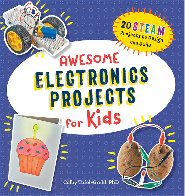 Awesome Electronics Projects for Kids, Colby Tofel-Grehl