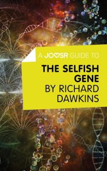 A Joosr Guide to The Selfish Gene by Richard Dawkins, Joosr
