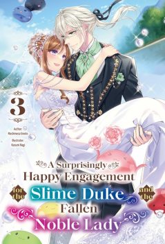 A Surprisingly Happy Engagement for the Slime Duke and the Fallen Noble Lady: Volume 3, Mashimesa Emoto