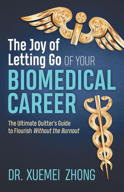 The Joy of Letting Go of Your Biomedical Career, Xuemei Zhong