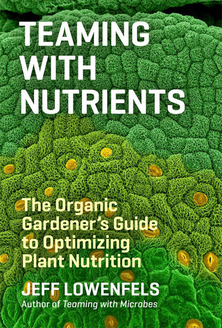 Teaming with Nutrients, Jeff Lowenfels