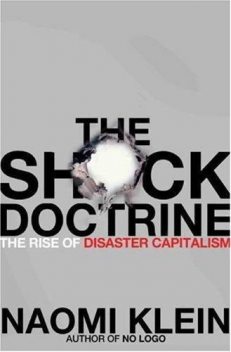 The Shock Doctrine - The Rise of Disaster Capitalism, Naomi Klein