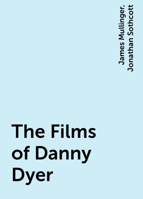 The Films of Danny Dyer, James Mullinger, Jonathan Sothcott