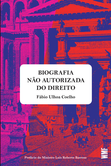 Uma biografia não autorizada do direito, FÁBIO ULHOA COELHO