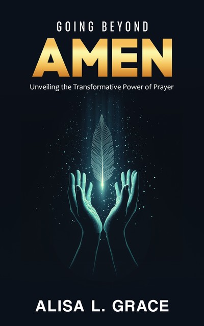 Going Beyond Amen, Alisa L Grace