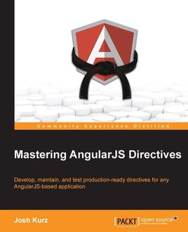 Mastering AngularJS Directives, Josh Kurz