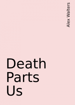 Death Parts Us, Alex Walters