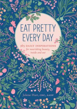 Eat Pretty Every Day, Jolene Hart