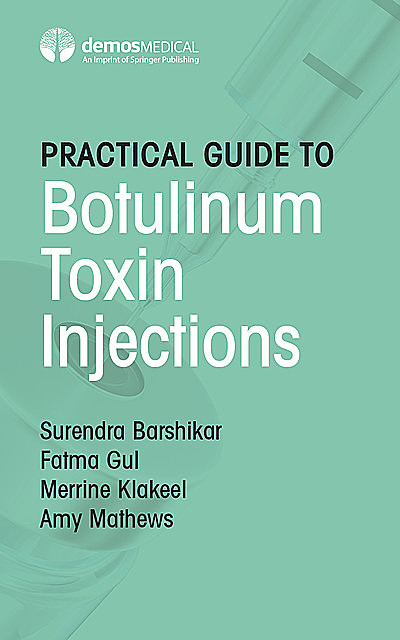 Practical Guide to Botulinum Toxin Injections, DO, Amy Mathews, Fatma Gul, Merrine Klakeel, Surendra Barshikar