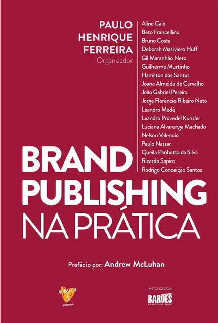 Brand Publishing na Prática, Paulo Ferreira, Hamilton dos Santos, Aline Caio, Beto Francellino, Deborah Masiviero Huff, Gil Maranhão Neto, Guilherme Murtinho, Joana Almeida de Carvalho, Jorge Florêncio Ribeiro Neto, João Gabriel Pereira, Leandro Modé, Leandro Provedel Kunzle