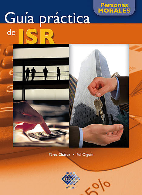 Guía práctica de ISR. Personas morales 2016, José Pérez Chávez, Raymundo Fol Olguín