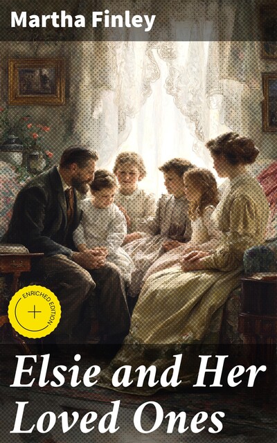 Elsie and Her Loved Ones, Martha Finley