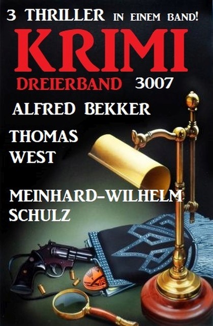 Krimi Dreierband 3007 – 3 Thriller in einem Band, Alfred Bekker, Thomas West, Schulz Meinhard-Wilhelm