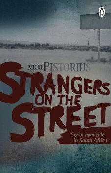 Strangers On The Street – Serial homicide in South Africa, Micki Pistorius